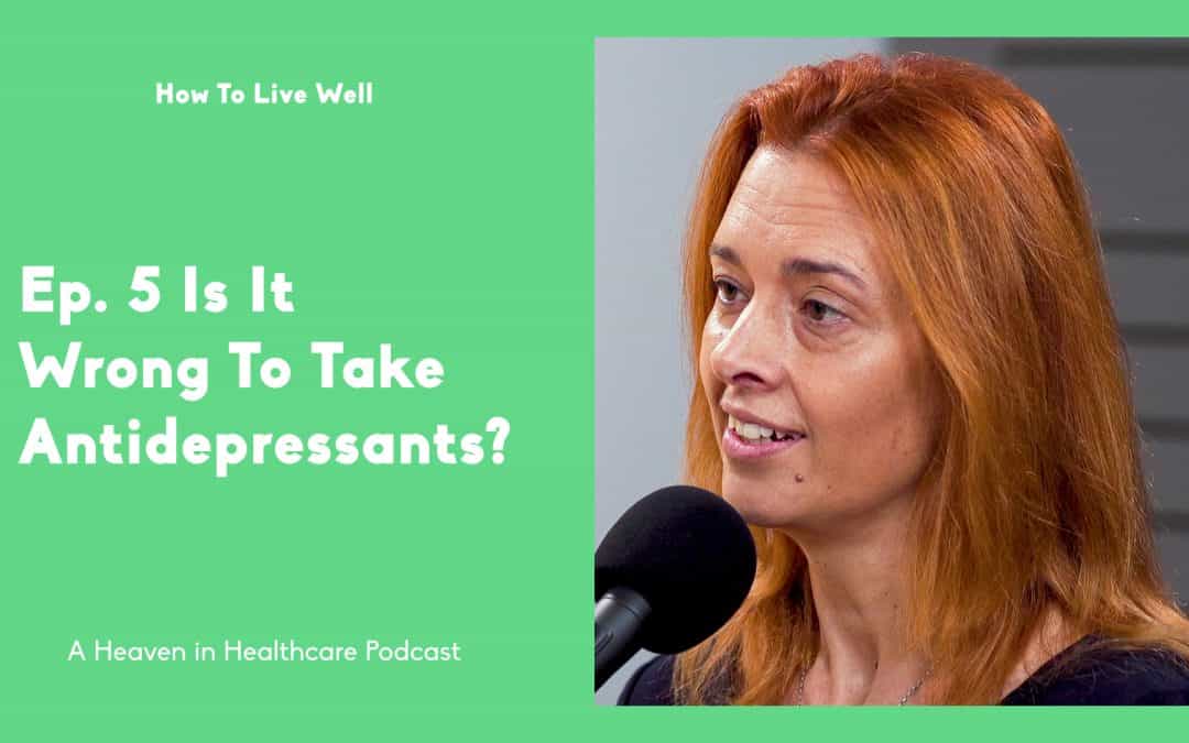 Is It Wrong To Take Antidepressants? | How To Live Well | Episode #5