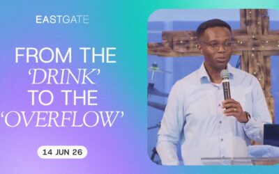 From the ‘Drink ‘ to the ‘Overflow’ | Eastgate Church | Sunday 14th June 2026