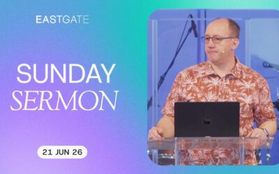 Sunday Sermon | Eastgate Church | 21st June 2026