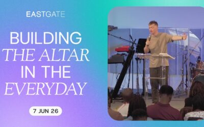 Building the Altar in the Everyday | Eastgate Church | Sunday 7th June 2026