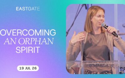Overcoming an Orphan Spirit | Eastgate Church Service | Sunday 19th July 2026
