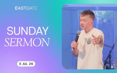Sunday Sermon | Eastgate Church | 5th July 2026